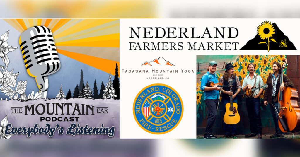 PODCAST: Nederland Farmer’s Market, The Fretliners, Nederland Fire Department, Tadasana Mountain Yoga, history of the Gold Hill Inn, music mentions and newsbriefs